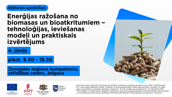 Informācija par klātienes apmācībām ‘Enerģijas ražošana no biomasas un bioatkritumiem – tehnoloģijas, ieviešanas modeļi un praktiskais izvērtējums’. Attēlā norādīts pasākuma datums – 4. jūnijs, laiks – plkst. 9.30–15.30, norises vieta – Zemgales reģiona Kompetenču attīstības centrs Jelgavā. Labajā pusē redzams zaļš augs, kas aug no kokskaidu granulām, simbolizējot bioenerģiju un ilgtspējīgu attīstību.
