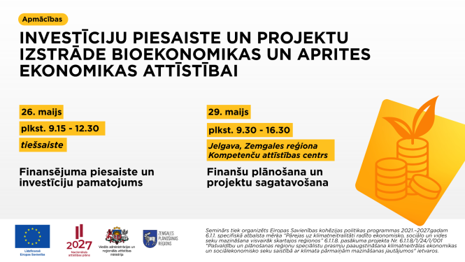 Afiša par apmācībām “Investīciju piesaiste un projektu izstrāde bioekonomikas un aprites ekonomikas attīstībai”. 26. maijā tiešsaistē paredzētas apmācības par finansējuma piesaisti un investīciju pamatojumu, bet 29. maijā Jelgavā – par finanšu plānošanu un projektu sagatavošanu.