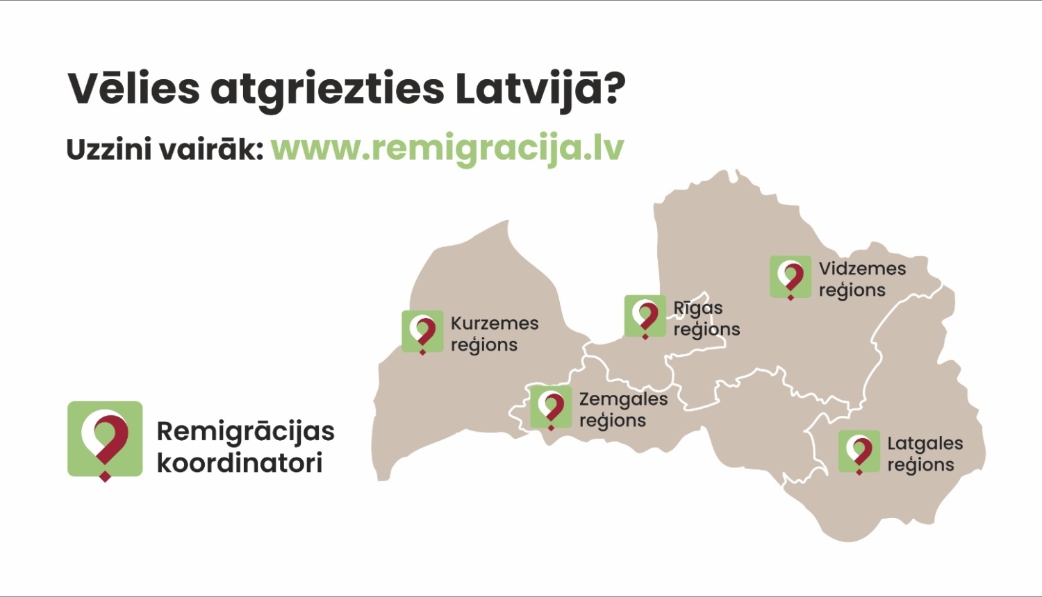 Reklāmkarogs ar aicinājumu atgriezties Latvijā, norādi uz vietni www.remigracija.lv un Latvijas karti, kurā atzīmēti pieci remigrācijas reģioni ar pieejamu koordinatoru atbalstu.