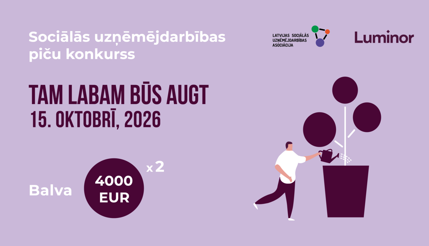 Sociālās uzņēmējdarbības piču konkursa “Tam labam būs augt” afiša. Konkurss notiks 2026. gada 15. oktobrī, un paredzētas divas balvas 4000 eiro apmērā. Attēlā redzami Latvijas Sociālās uzņēmējdarbības asociācijas un Luminor logotipi un ilustrācija ar cilvēku, kas laista augošu koku.
