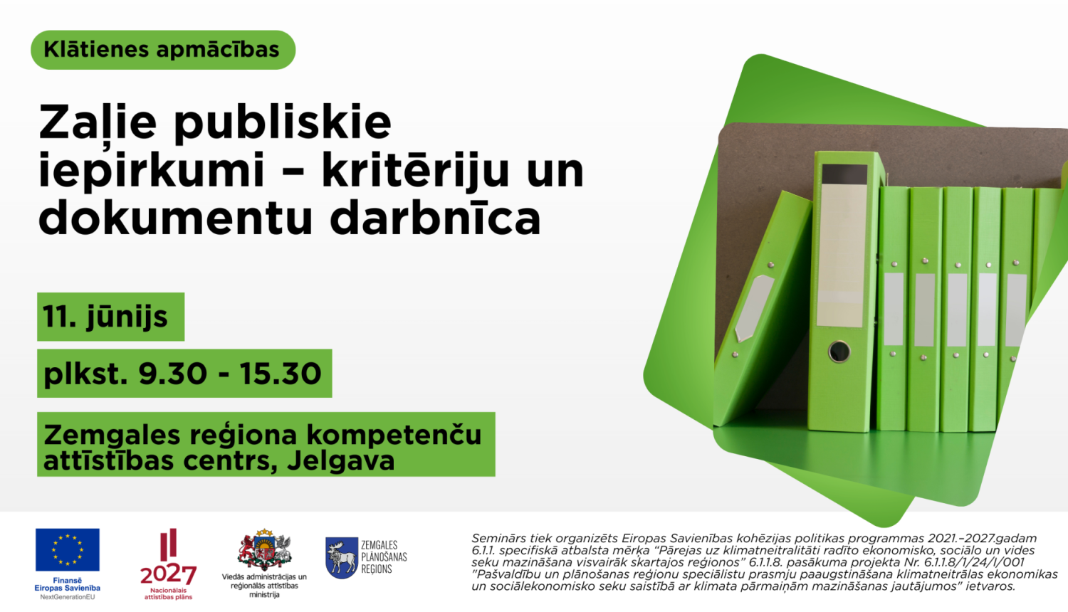 Plakāts par klātienes apmācībām ‘Zaļie publiskie iepirkumi – kritēriju un dokumentu darbnīca’. Norādīts datums 11. jūnijs, laiks plkst. 9.30–15.30 un norises vieta – Zemgales reģiona Kompetenču attīstības centrs Jelgavā. Labajā pusē redzamas zaļas dokumentu mapes, kas simbolizē ilgtspējīgu iepirkumu dokumentāciju. Apakšā izvietoti Eiropas Savienības un partneru logotipi