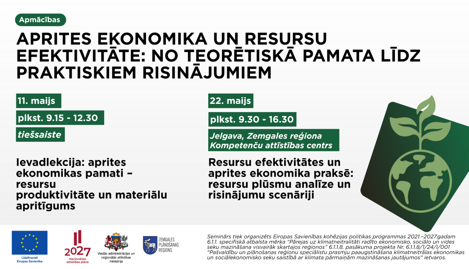 Afiša par apmācībām “Aprites ekonomika un resursu efektivitāte: no teorētiskā pamata līdz praktiskiem risinājumiem”. 11. maijā paredzēta tiešsaistes ievadlekcija par aprites ekonomikas pamatiem, bet 22. maijā Jelgavā – praktiskas apmācības par resursu plūsmu analīzi un risinājumu scenārijiem.