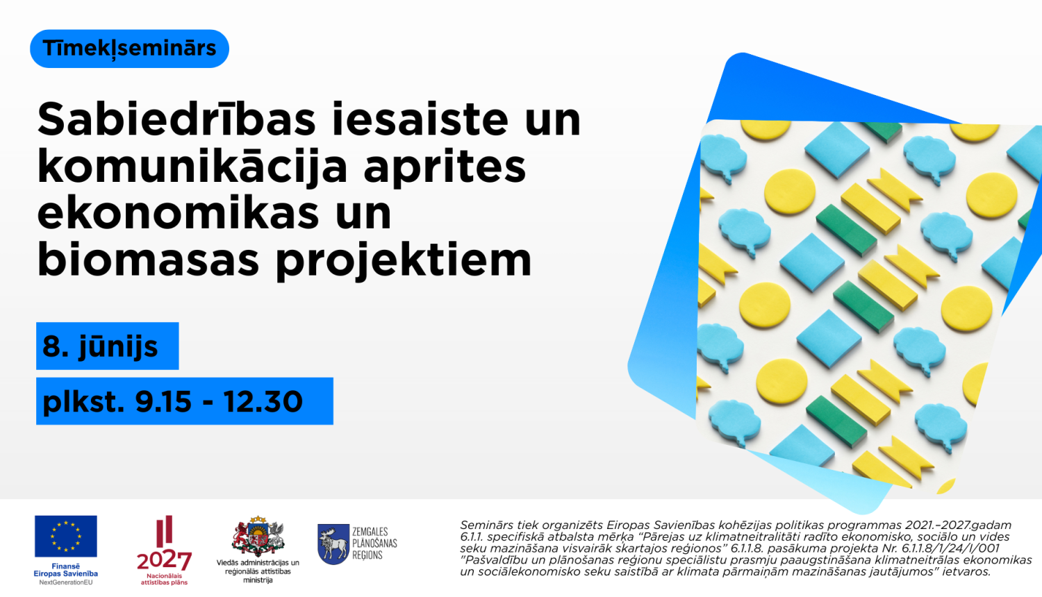 Informācija par tiešsaistes semināru ‘Sabiedrības iesaiste un komunikācija aprites ekonomikas un biomasas projektiem’. Attēlā norādīts pasākuma datums – 8. jūnijs, laiks – plkst. 9.15–12.30. Labajā pusē redzami stilizēti dažādu formu un sarunu simboli zilā, zaļā un dzeltenā krāsā, kas simbolizē komunikāciju, sadarbību un sabiedrības iesaisti.