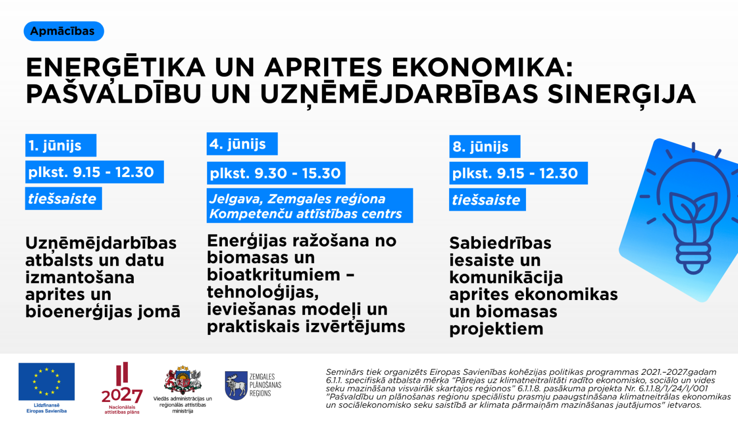 Afiša par apmācībām “Enerģētika un aprites ekonomika: pašvaldību un uzņēmējdarbības sinerģija”. 1. jūnijā tiešsaistē paredzētas apmācības par uzņēmējdarbības atbalstu un datu izmantošanu aprites un bioenerģijas jomā, 4. jūnijā Jelgavā – par enerģijas ražošanu no biomasas un bioatkritumiem, bet 8. jūnijā tiešsaistē – par sabiedrības iesaisti un komunikāciju aprites ekonomikas un biomasas projektos.