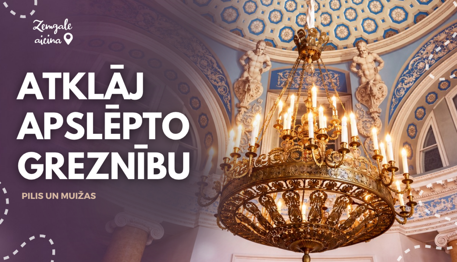 Zemgales piļu un muižu iepazīšanas kampaņas vizuālis ar greznu zeltītu lustru un ornamentiem rotātiem griestiem. Kreisajā pusē uz violeta fona uzraksts “Atklāj apslēpto greznību. Pilis un muižas” un logotips “Zemgale aicina