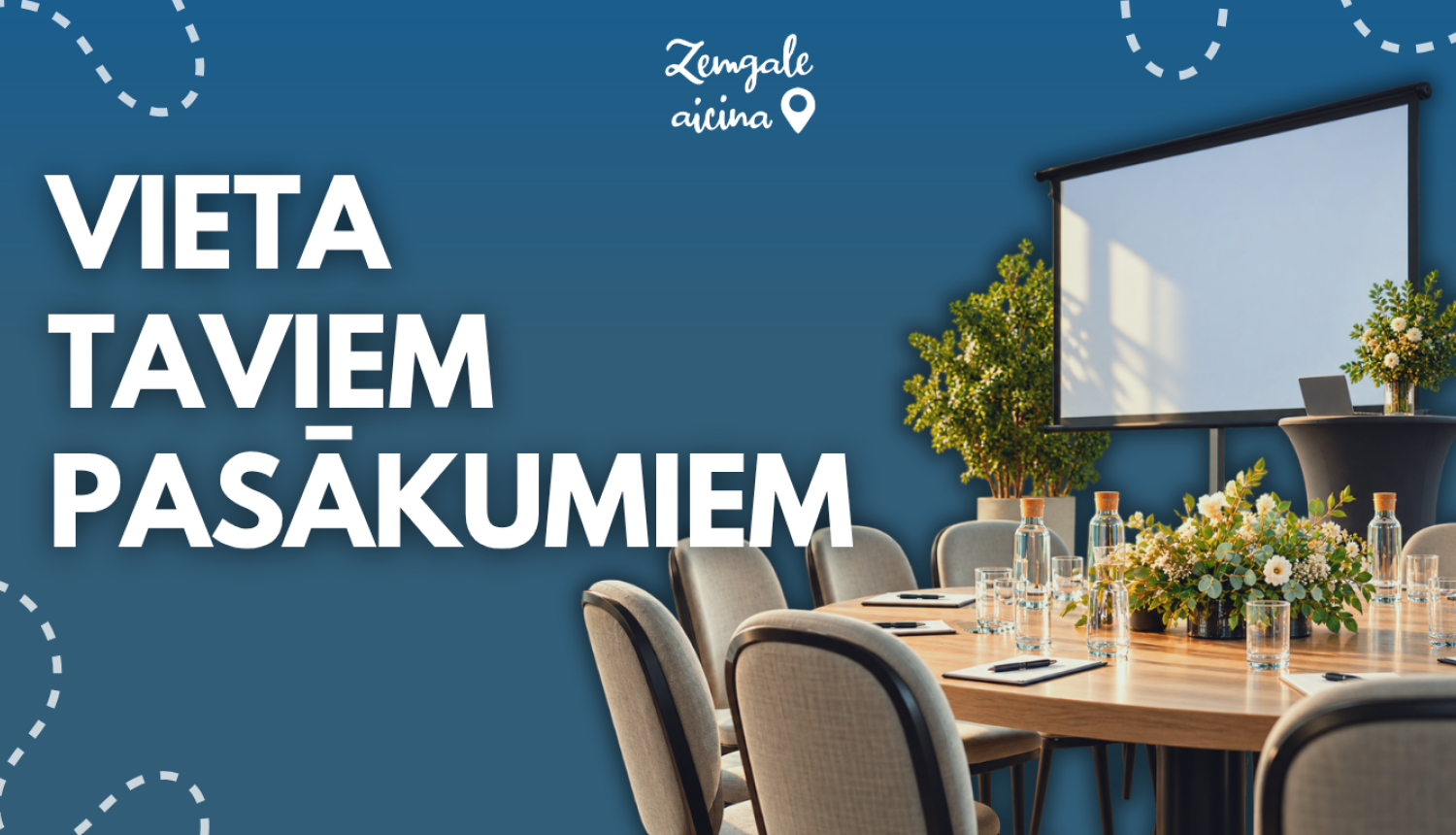 Zemgales tūrisma piedāvājuma vizuālis “Vieta taviem pasākumiem”. Attēlā redzama mūsdienīga pasākumu un konferenču telpa ar galdu, krēsliem, ziedu kompozīcijām un prezentāciju ekrānu.