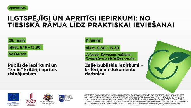 Plakāts par apmācībām ‘Ilgtspējīgi un apritīgi iepirkumi: no tiesiskā rāmja līdz praktiskai ieviešanai’. Tajā norādītas divas apmācību daļas: tiešsaistes seminārs 28. maijā par publiskajiem iepirkumiem un “zaļajiem” kritērijiem aprites risinājumiem, kā arī praktiskā darbnīca 11. jūnijā Jelgavā par zaļo publisko iepirkumu kritērijiem un dokumentiem. Labajā pusē redzama zaļa ilgtspējas ikona ar lapu un atzīmi. Apakšā izvietoti Eiropas Savienības un partneru logotipi.